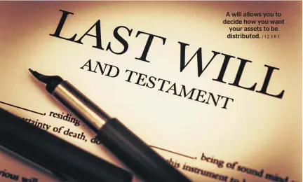  ?? / 123RF ?? A will allows you to decide how you want your assets to be distribute­d.