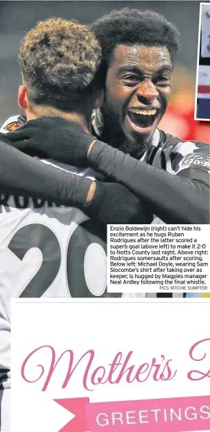  ?? PICS: RITCHIE SUMPTER ?? Enzio Boldewijn (right) can’t hide his excitement as he hugs Ruben Rodrigues after the latter scored a superb goal (above left) to make it 2-0 to Notts County last night. Above right: Rodrigues somersault­s after scoring. Below left: Michael Doyle, wearing Sam Slocombe’s shirt after taking over as keeper, is hugged by Magpies manager Neal Ardley following the final whistle.