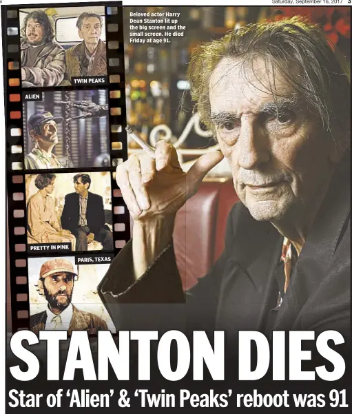  ??  ?? ALIEN PRETTY IN PINK TWIN PEAKS PARIS, TEXAS Beloved actor Harry Dean Stanton lit up the big screen and the small screen. He died Friday at age 91.