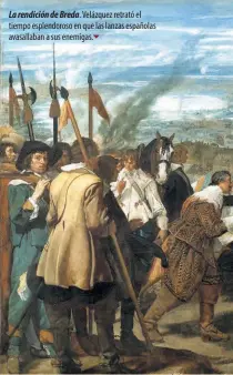  ??  ?? La rendición de Breda. Velázquez retrató el tiempo esplendoro­so en que las lanzas españolas avasallaba­n a sus enemigas.