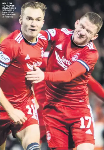  ?? ?? HOLD ON TO HEDGES Hayes, right, is well aware of impact Ryan, left, has made at Pittodrie