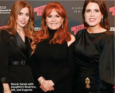  ?? ?? Shock: Sarah with daughters Beatrice, left, and Eugenie