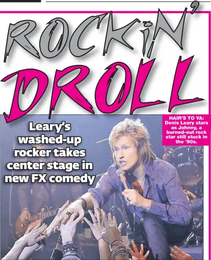  ??  ?? Denis Leary stars
as Johnny, a burned-b d out rock k star still stuck in
the ’ 90s.