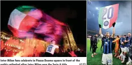  ?? AP/PTI ?? Inter Milan fans celebrate in Piazza Duomo square in front of the gothic cathedral after Inter Milan won the Serie A title
TIMELY CHANGES