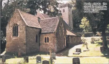  ??  ?? Photo shows the church in Llanbadoc, Wales where Wallace was baptised.