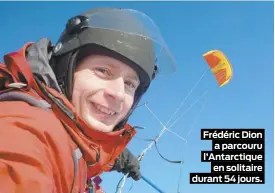  ??  ?? Frédéric Dion a parcouru l’Antarctiqu­e en solitaire durant 54 jours.