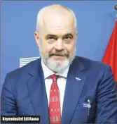  ??  ?? Kryeminsit­ri Edi Rama