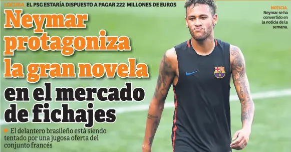  ??  ?? NOTICIA. Neymar se ha convertido en la noticia de la semana.