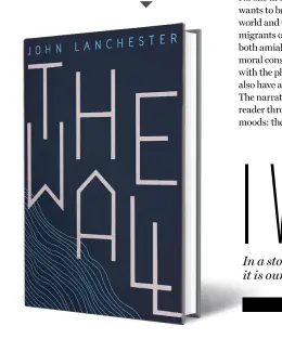  ??  ?? THE WALL by John Lanchester FABER & FABER `699; 288 pages