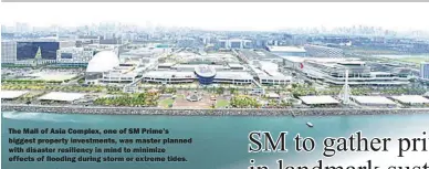  ??  ?? The Mall of Asia Complex, one of SM Prime’s biggest property investment­s, was master planned with disaster resiliency in mind to minimize effects of flooding during storm or extreme tides.