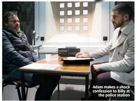  ??  ?? Adam makes a shock confession to Billy at the police station