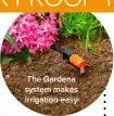  ??  ?? The Gardena system makes irrigation easy