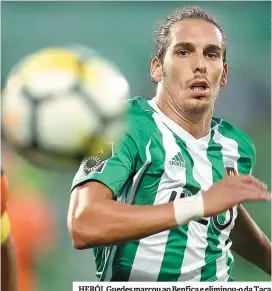  ??  ?? HERÓI. Guedes marcou ao Benfica e eliminou-o da Taça