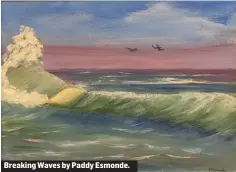  ??  ?? Breaking Waves by Paddy Esmonde.