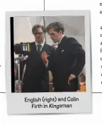  ??  ?? English (right) and Colin Firth in Kingsman