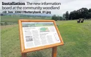  ??  ?? Installati­on The new informatio­n board at the community woodland