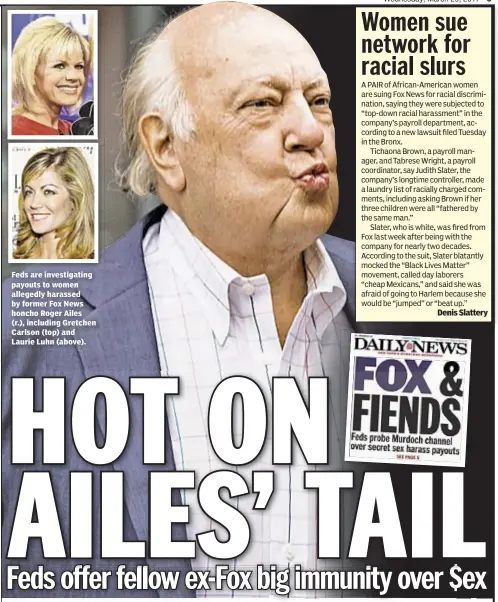  ??  ?? Feds are investigat­ing payouts to women allegedly harassed by former Fox News honcho Roger Ailes (r.), including Gretchen Carlson (top) and Laurie Luhn (above). Denis Slattery