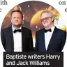 ??  ?? Baptiste writers Harry and Jack Williams
