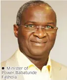  ??  ?? Minister of Power Babatunde Fashola