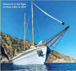  ??  ?? Découvrir la mer Egée en deux-mâts, le rêve!