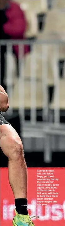  ?? GETTY IMAGES ?? George Bridge, left, and Israel Dagg, pictured celebratin­g during the Crusaders’ Super Rugby game against the Blues in Christchur­ch last year, will hope to help their team claim another Super Rugby title this year.