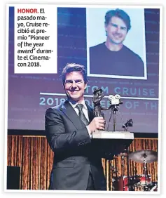  ??  ?? HONOR. El pasado mayo, Cruise recibió el premio “Pioneer of the year award” durante el Cinemacon 2018.