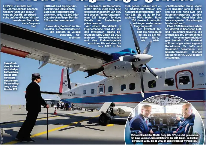  ??  ?? Zukunftsvi­sion: Ein Gast der Leipziger Luftfahrtk­onferenz steht vor einem elektrisch­en Versuchsfl­ugzeug - einer Dornier 228. Wirtschaft­sminister Martin Dulig (45, SPD, l.) sitzt gemeinsam mit Dave Jackson, Geschäftsf­ührer der DRA GmbH, im Cockpit
der neuen D328, die ab 2023 in Leipzig gebaut werden soll.