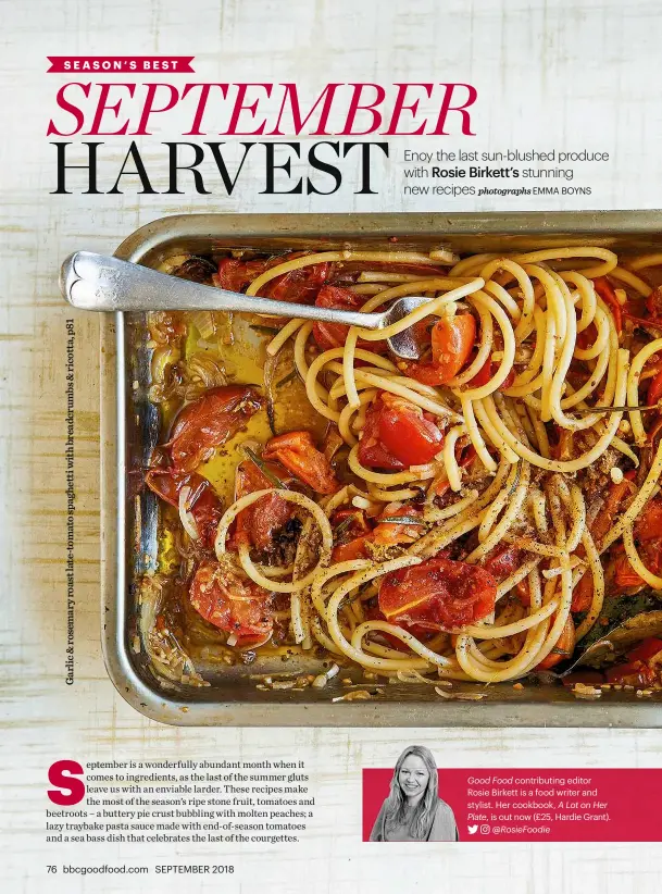  ??  ?? Good Food contributi­ng editor Rosie Birkett is a food writer and stylist. Her cookbook, A Lot on Her Plate, is out now (£25, Hardie Grant). @Rosiefoodi­e