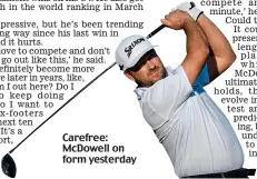  ??  ?? Carefree: McDowell on form yesterday