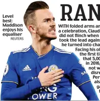  ?? REUTERS ?? Level best: Maddison enjoys his equaliser