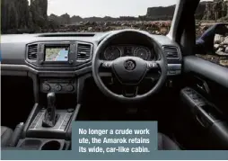  ??  ?? No longer a crude work ute, the Amarok retains its wide, car-like cabin.