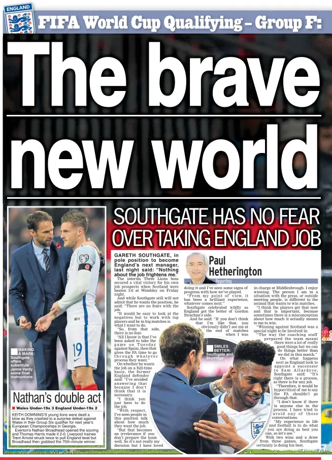  ??  ?? MAKING A MARK: Southgate offers substitute Jamie Vardy some final instructio­ns GARETH SOUTHGATE, in pole position to become England’s next manager, last night said: “Nothing about the job frightens me.” SMILES BETTER: Southgate and Sturridge