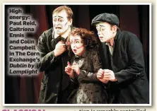  ??  ?? High energy: Paul Reid, Caitríona Ennis and Colin Campbell in The Corn Exchange’s Dublinby Lamplight