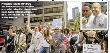  ??  ?? Protesters outside NFL’s Park Ave. headquarte­rs Friday call for reversal of ruling that players must stand during national anthem. Inset, Kirsten John Foy of National Action Network.