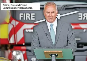  ?? ?? Police, Fire and Crime Commission­er Ben Adams.