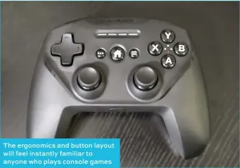  ??  ?? The ergonomics and button layout will feel instantly familiar to anyone who plays console games