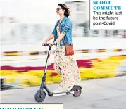  ??  ?? SCOOT COMMUTE This might just be the future post-Covid