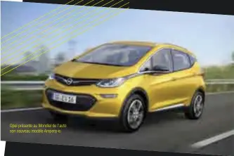  ??  ?? Opel présente au Mondial de l’auto son nouveau modèle Ampera-e.