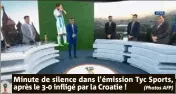  ?? (Photos AFP) ?? Minute de silence dans l’émission Tyc Sports, après le - infligé par la Croatie !