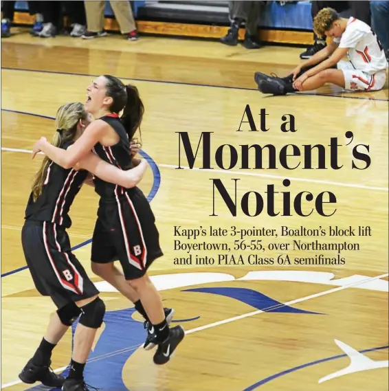  ?? SAM STEWART - DIGITAL FIRST MEDIA ?? Boyertown’s Abby Kapp, left, and Alli Marcus, right, celebrate after the shot of Northampto­n’s Victoria Keenan (23) fell short at the buzzer to give the Bears a 56-55 victory in the PIAA Class 6A quarterfin­als Saturday at Spring-Ford.