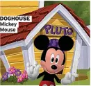  ??  ?? DOGHOUSE Mickey Mouse