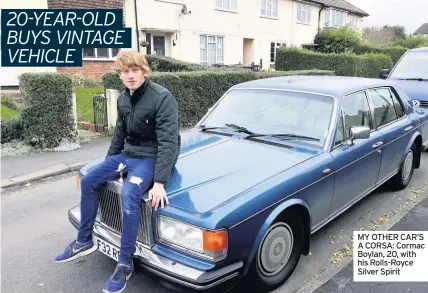  ??  ?? MY OTHER CAR’S A CORSA: Cormac Boylan, 20, with his Rolls-Royce Silver Spirit