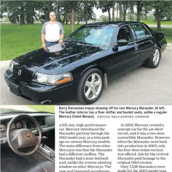  ?? PHOTOS: DALE EDWARD JOHNSON ?? Barry Dansereau enjoys showing off his rare Mercury Marauder. At left, The leather interior has a floor shifter and bucket seats, unlike a regular Mercury Grand Marquis.