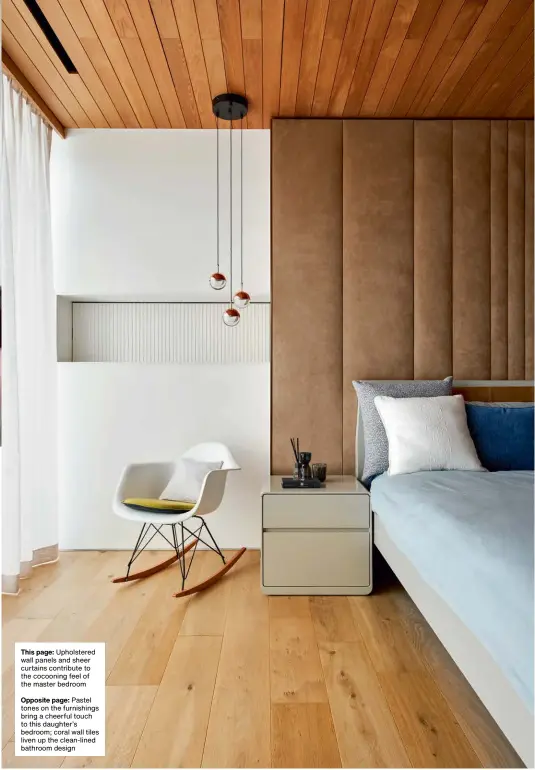  ??  ?? This page: Upholstere­d wall panels and sheer curtains contribute to the cocooning feel of the master bedroom