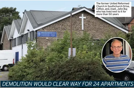  ??  ?? The former United Reformed Church in Southchurc­h Drive,
News Clifton, and, inset, John Buj who has lived next to it for more than 50 years