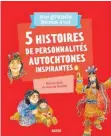  ??  ?? 5 histoires de personnali­tés autochtone­s inspirante­s de Michel Noël et Joanne Ouellet Aux éditions Auzou
