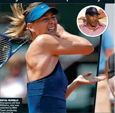  ??  ?? ROYAL RUMBLE: Sharapova will face Williams, who was watched by Mike Tyson yesterday, in the last 16
