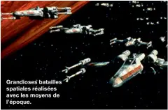  ??  ?? Grandioses batailles spatiales réalisées avec les moyens de l’époque.