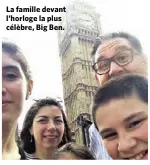  ??  ?? La famille devant l’horloge la plus célèbre, Big Ben.