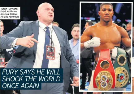  ??  ?? Tyson Fury and, right, Anthony Joshua. Below: Ali and Foreman
